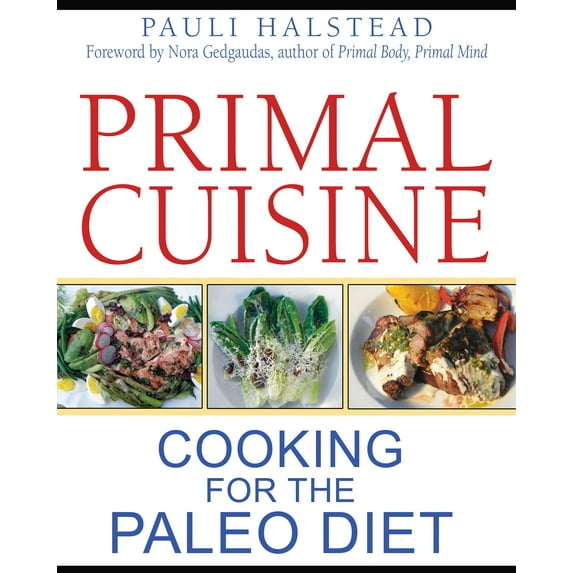 Primal Cuisine : Cooking for the Paleo Diet