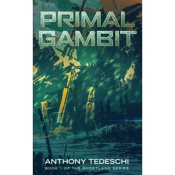 Primal Gambit: First Novel in The Ghostlands Series (Paperback) by Anthony R Tedeschi