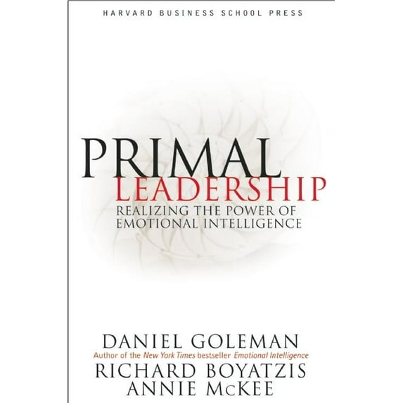 Primal Leadership: Realizing the Power of Emotional Intelligence (Hardcover)
