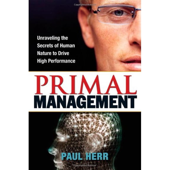 Pre-Owned Primal Management: Unraveling the Secrets of Human Nature to Drive High Performance (Hardcover) 081441396X 9780814413968