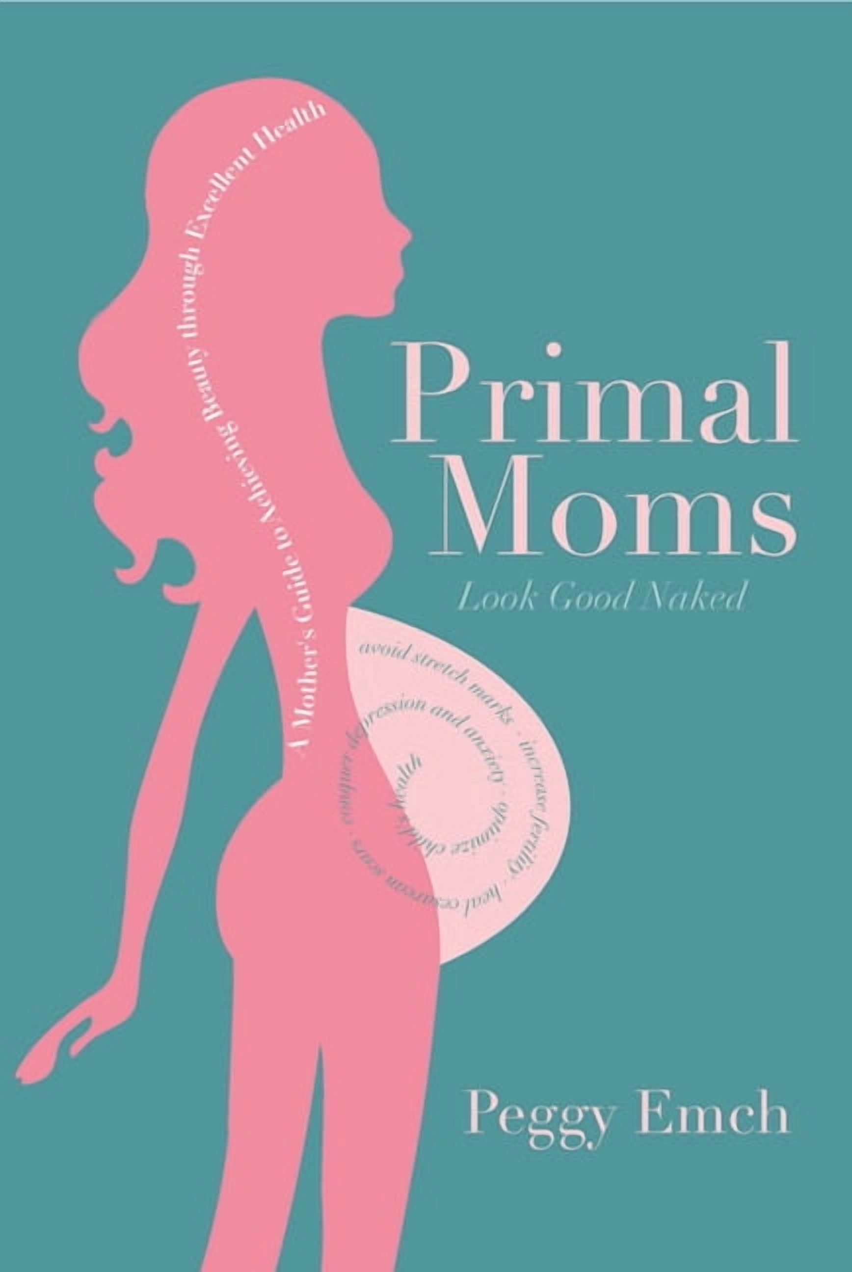 Primal Moms Look Good Naked: A Mother's Guide to a Beautiful Pregnant Body, (Paperback)