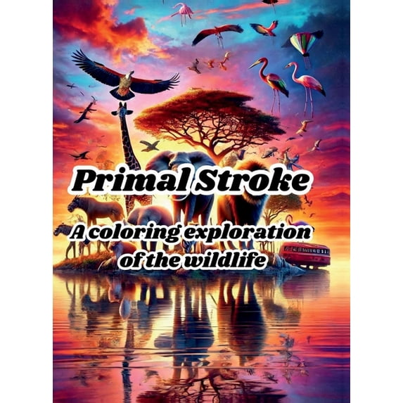 Primal Stroke: A colorful exploration of the wild, (Hardcover)
