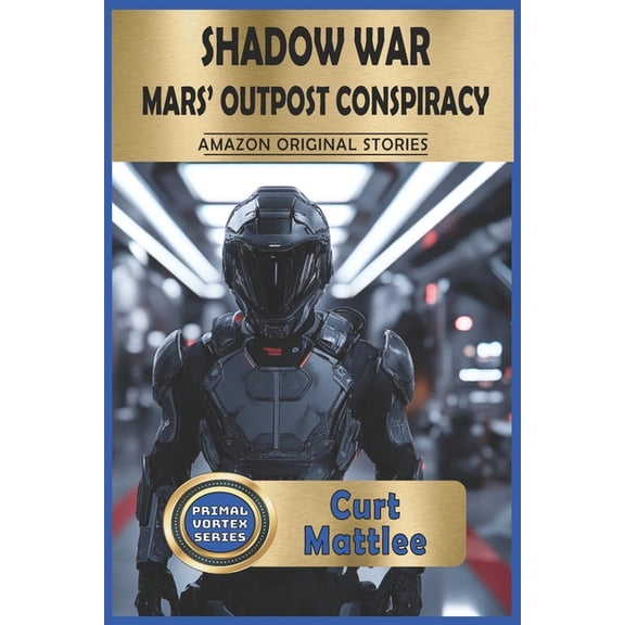 Primal Vortex Shadow War: Mars' Outpost Conspiracy: Rebellion and the Dark Forces Behind It, (Paperback)