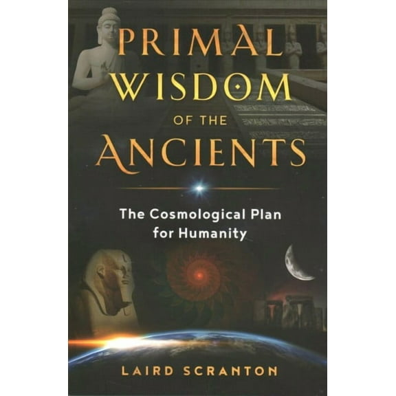 Primal Wisdom of the Ancients : The Cosmological Plan for Humanity (Paperback)