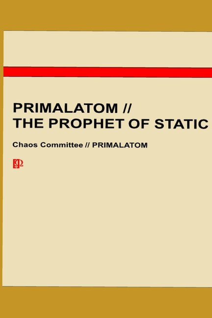 Primalatom // The Prophet of Static: A Chaos Committee Classified Dossier, (Paperback)