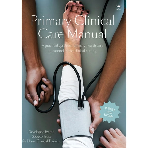 Primary Clinical Care Manual : A practical guide for primary health care personnel in the clinical setting (Paperback)