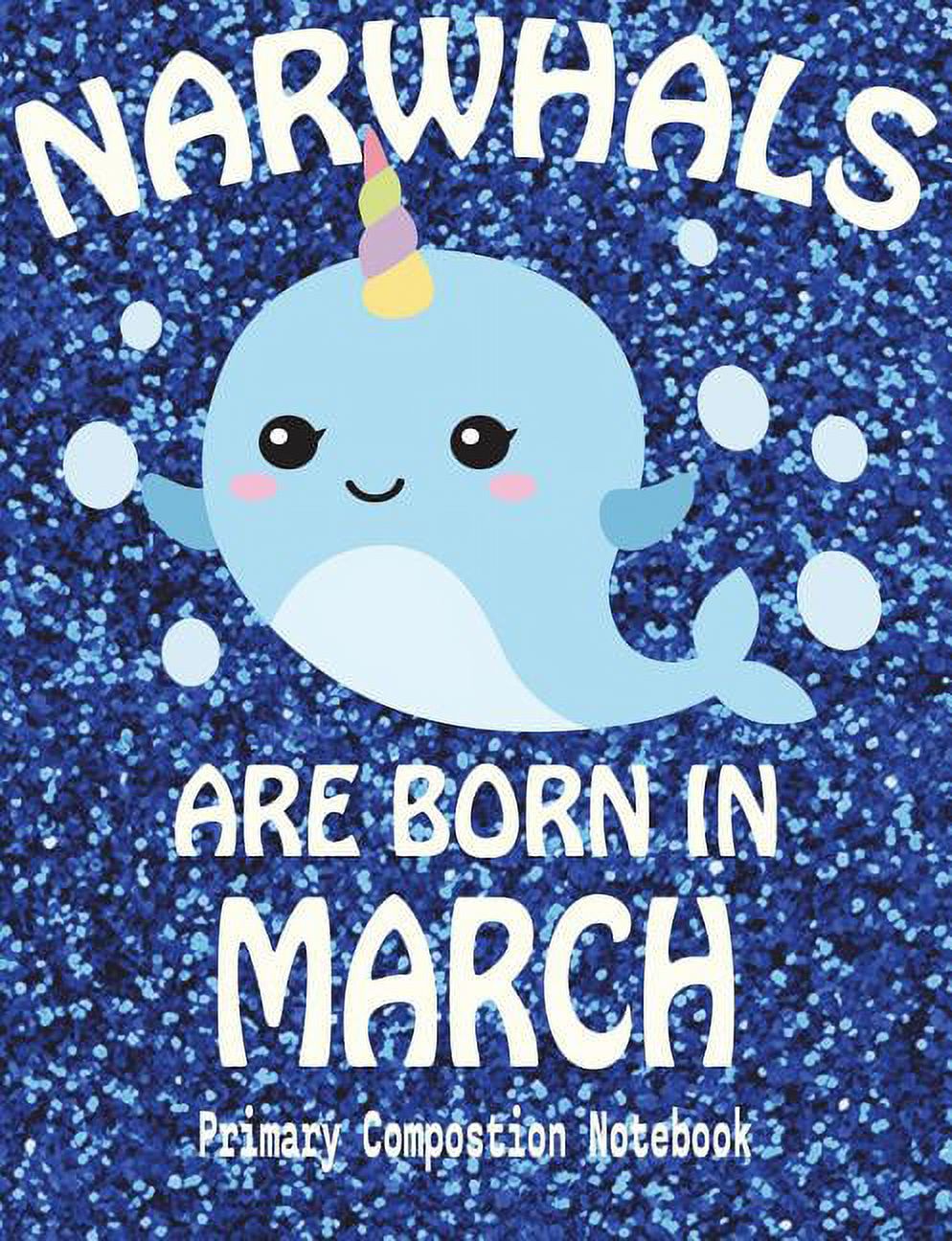 Primary Composition Book Narwhals Are Born in March Unicorn of the