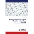 thumbnail image 1 of Primary Health and Infant Mortality in Conflict; Uganda (Paperback), 1 of 1