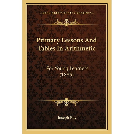 Primary Lessons And Tables In Arithmetic : For Young Learners (1885) (Paperback)