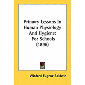 Primary Lessons In Human Physiology And Hygiene : For Schools (1896) (Paperback)