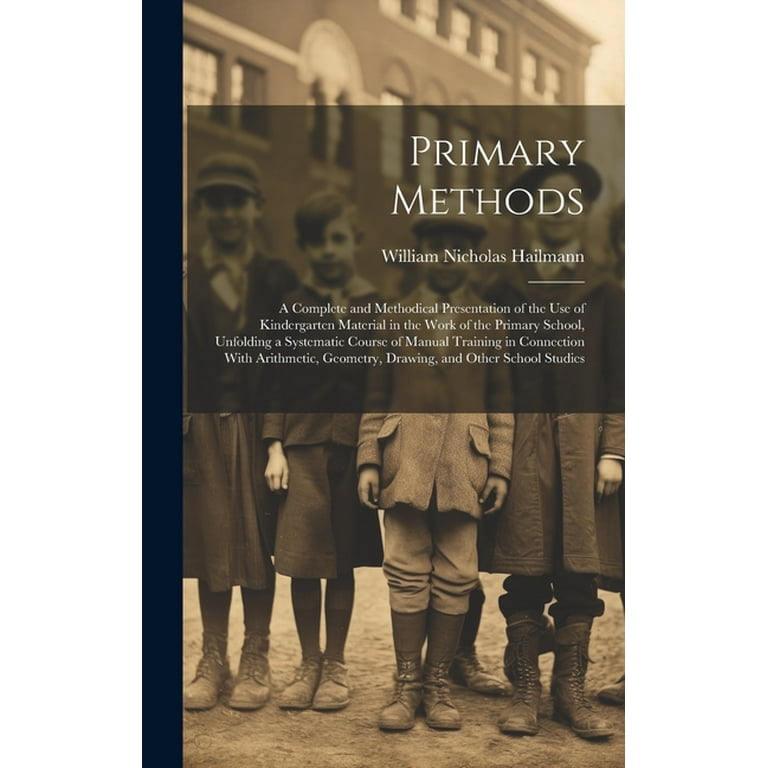 Primary Methods; a Complete and Methodical Presentation of the use 