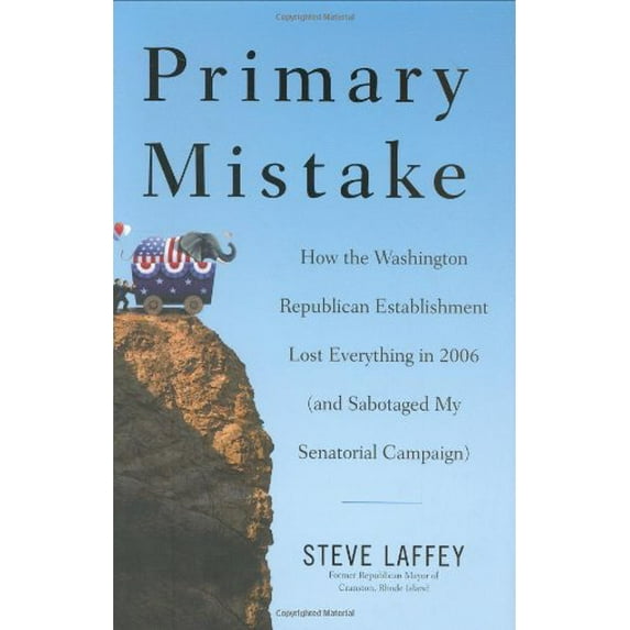Pre-Owned Primary Mistake: How the Washington Republican Establishment Lost Everything in 2006 (and Sabotaged My Senatorial Campaign) (Hardcover) 1595230408 9781595230409