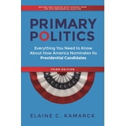 Primary Politics Everything You Need to Know about How America Nominates Its Presidential Candidates, Paperback