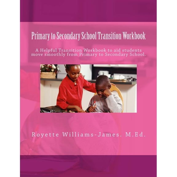Primary to Secondary School Transition Workbook: A Helpful Guide for Primary School Students adjusting to changes that o, (Paperback)