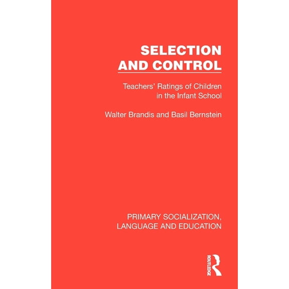 Primary Socialization, Language and Educ Selection and Control: Teachers' Ratings of Children in the Infant School, (Paperback)