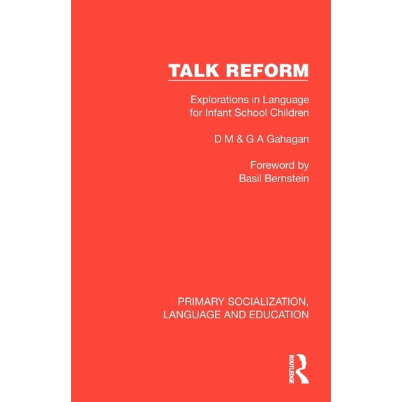 Primary Socialization, Language and Educ Talk Reform: Explorations in Language for Infant School Children, (Paperback)