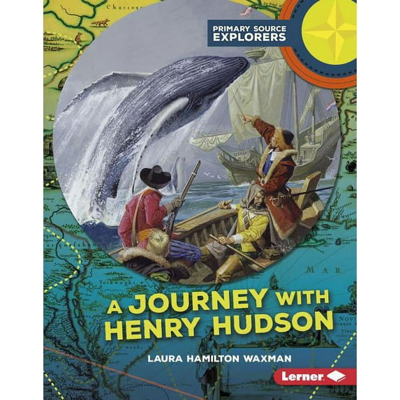 Primary Source Explorers: A Journey with Henry Hudson (Hardcover)