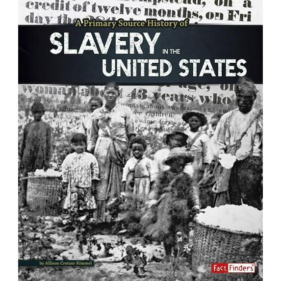 Primary Source History: A Primary Source History of Slavery in the United States (Hardcover)