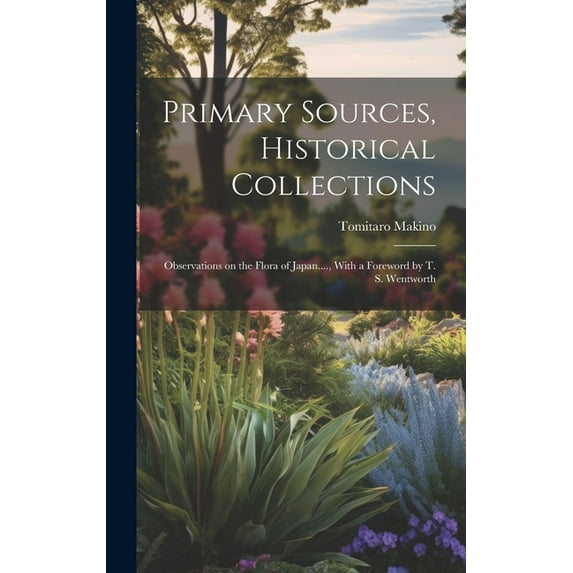 Primary Sources, Historical Collections: Observations on the Flora of Japan...., With a Foreword by T. S. Wentworth (Hardcover)