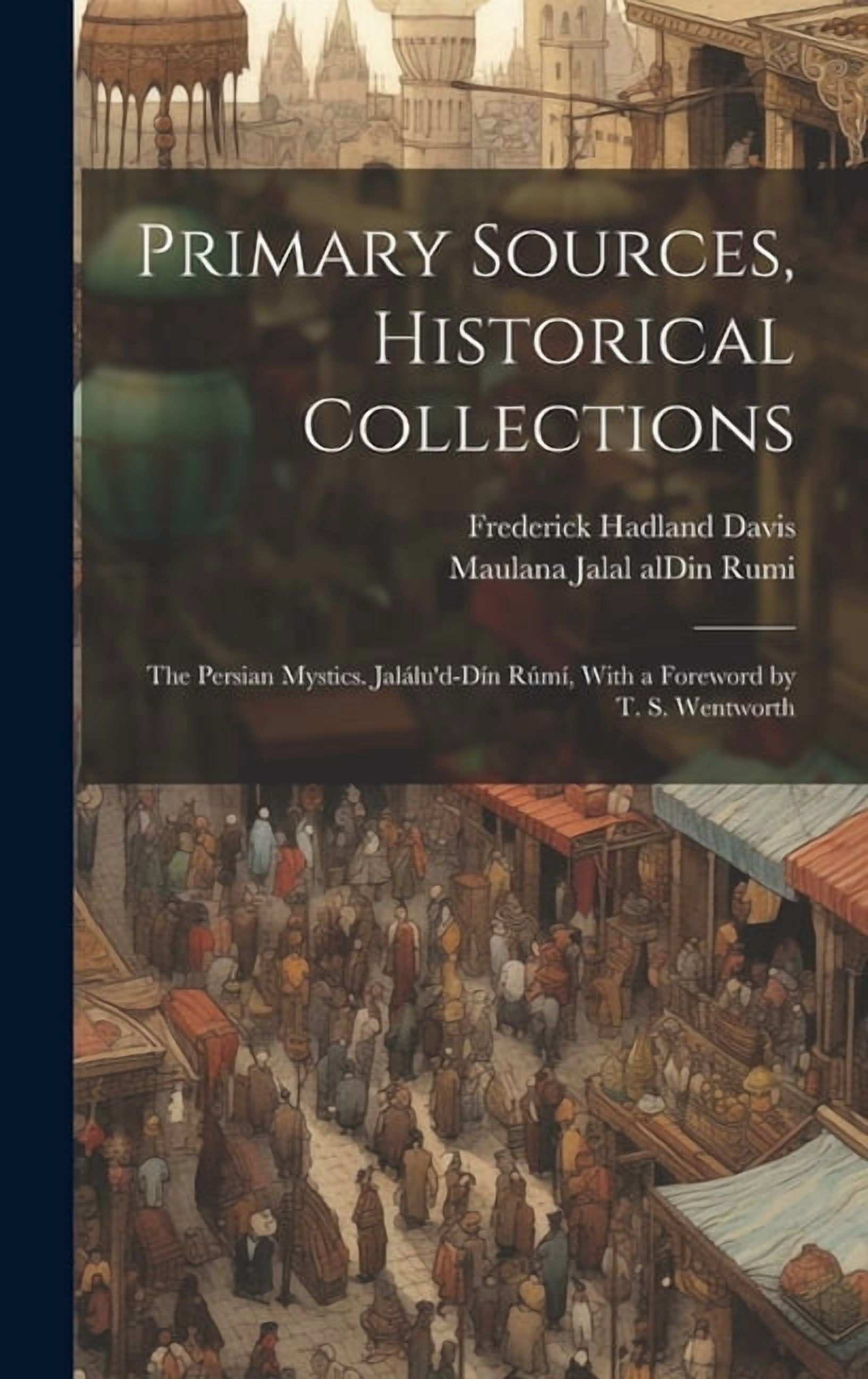 Primary Sources, Historical Collections : The Persian Mystics. Jalálu'd ...
