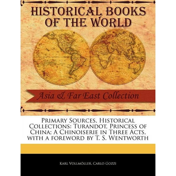 Primary Sources, Historical Collections: Turandot, Princess of China; A Chinoiserie in Three Acts, with a Foreword by T. S. Wentworth Paperback
