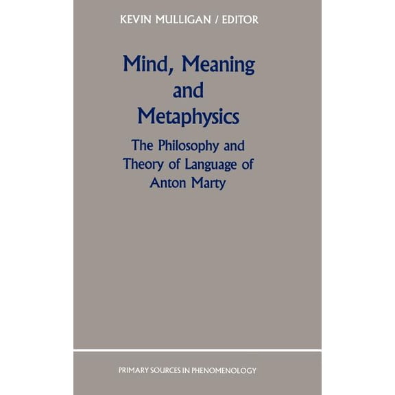 Primary Sources in Phenomenology Mind, Meaning and Metaphysics: The Philosophy and Theory of Language of Anton Marty, Book 3, (Hardcover)