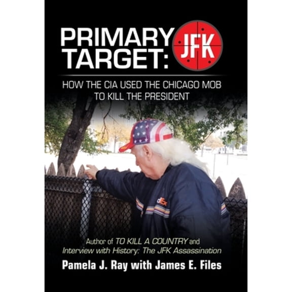 Pre-Owned Primary Target: Jfk - How the Cia Used the Chicago Mob to Kill the President: Author of to Kill a County and Interview with History: the Jfk Assassination Hardcover