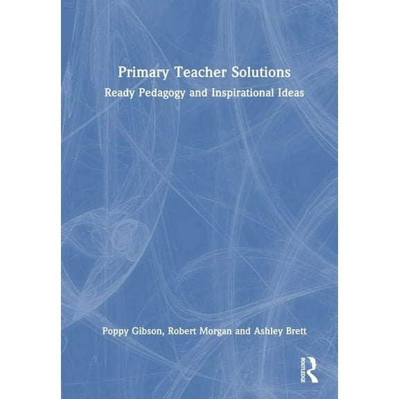 Primary Teacher Solutions: Ready Pedagogy and Inspirational Ideas, (Hardcover)