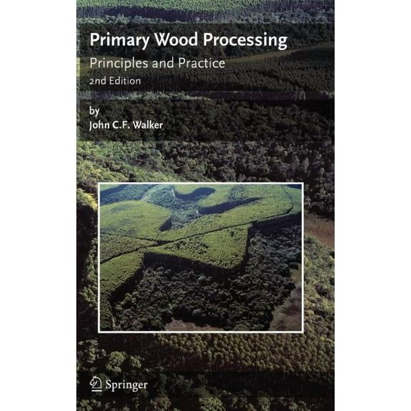 Primary Wood Processing: Principles and Practice, (Hardcover)