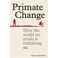 thumbnail image 1 of Primate Change: How the World We Made Is Remaking Us (Hardcover), 1 of 7