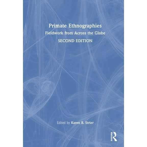 Primate Ethnographies: Fieldwork from Across the Globe, (Hardcover)