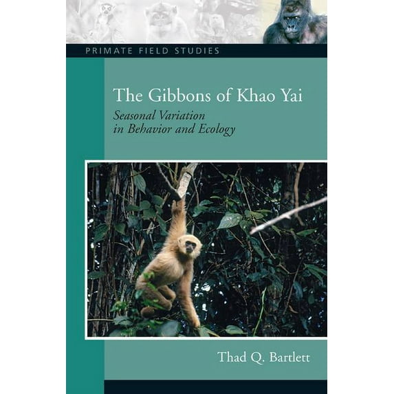 Primate Field Studies The Gibbons of Khao Yai: Seasonal Variation in Behavior and Ecology, (Paperback)