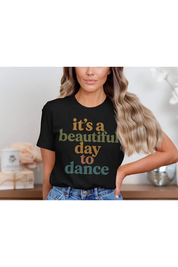 Dance Lover Shirt, It's A Beautiful Day To Dance Tee, Retro Dancer T-Shirt, Cute Dance Quote Tee, Colorful Groovy Dance Vibes Shirt