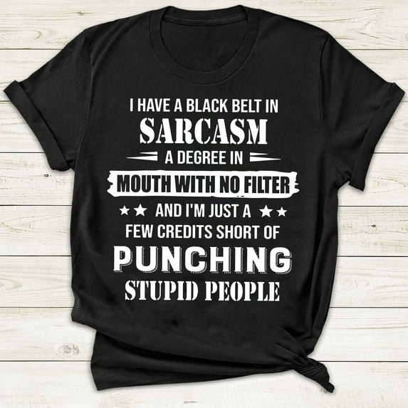Prime Delica I Have A Black Belt In Sarcasm A Degree In Mouth With No Filter And I'm Just A Few Credits Short Of Punching Stupid People Funny T-shirt