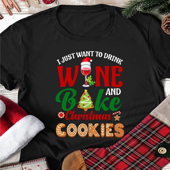 Prime Delica I Just Want To Drink Wine Bake Christmas Cookies Funny Xmas Tshirt