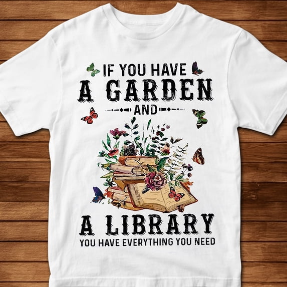 Prime Delica If You Have A Garden And A Library You Have Everything You Need Nerd Bookaholic Tshirt