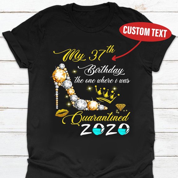 Prime Delica My 37th Birthday The One Where I Was Quarantined 2020 Personalized Social Distancing Birthday Girl Gift Tshirt Funny