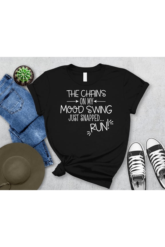 The Chains On My Mood Swing Just Snapped, Run" Shirt | Funny Mom T-Shirt | Gift for Mom | Humorous Mom Shirt | Unique Mom Gift Tee