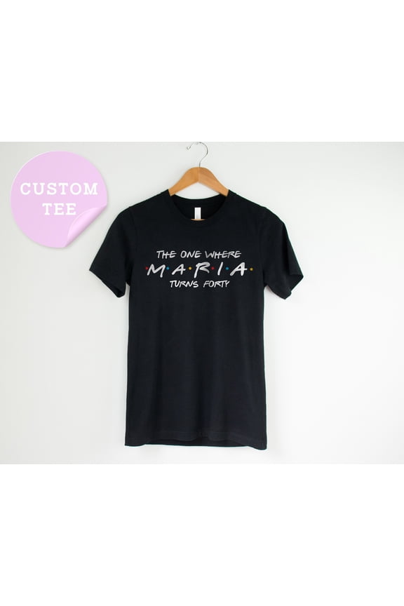 The One Where Custom Name Shirt, Custom Friends Shirt, For Friends, Personalized Birthday Shirt, Holiday Shirt, Perfect Birthday
