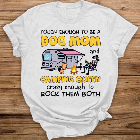 Prime Delica Tough Enough To Be A Dog Mom And Camping Queen Crazy Enough To Rock Them Both Shirt Gift For Womens Girls
