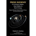 thumbnail image 1 of Prime Elements of Ordinary Matter, Dark Matter &amp; Dark Energy: Beyond Standard Model &amp; String Theory, (Paperback), 1 of 1