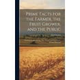 thumbnail image 1 of Prime Facts for the Farmer, the Fruit Grower, and the Public: Furnished by John Forman, Esq., Farmer and Nurseryman, Western New-York (Hardcover), 1 of 1
