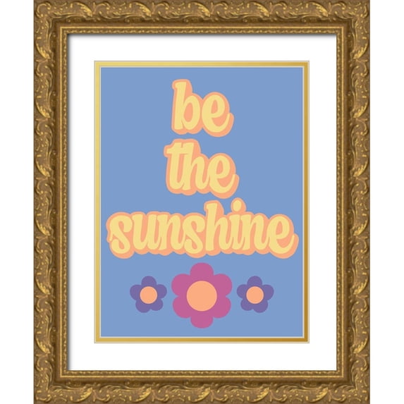 Prime, Marcus 15x18 Gold Ornate Wood Framed with Double Matting Museum Art Print Titled - Be the Sunshine