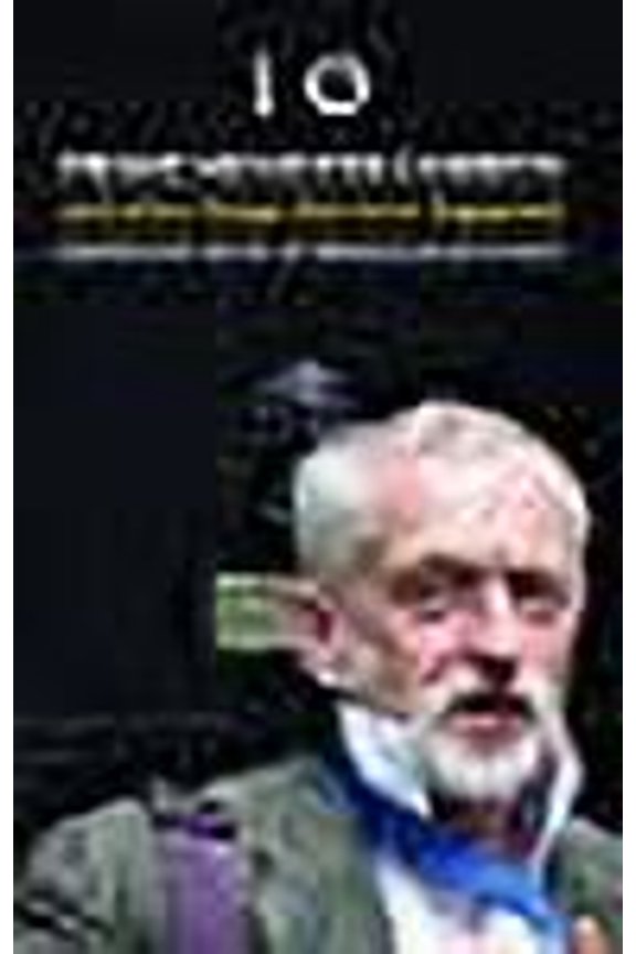 Prime Minister Corbyn : And Other Things That Never Happened