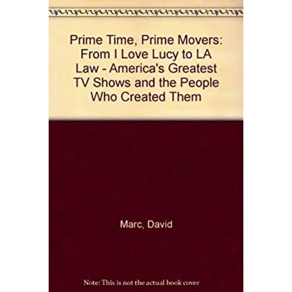 Pre-Owned Prime Time, Prime Movers: From I Love Lucy to L.A. Law-America's Greatest TV Shows and the People Who Created Them (Hardcover) 0316545899 9780316545891