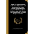 thumbnail image 1 of Primer of Christian Doctrine in the Form of Questions and Answers; for the Use of Sunday-schools, Epworth Leagues, Christian Endeavor Societies, Adult Bible Classes, and Also for a Help to Private Study and Devotion (Hardcover), 1 of 1