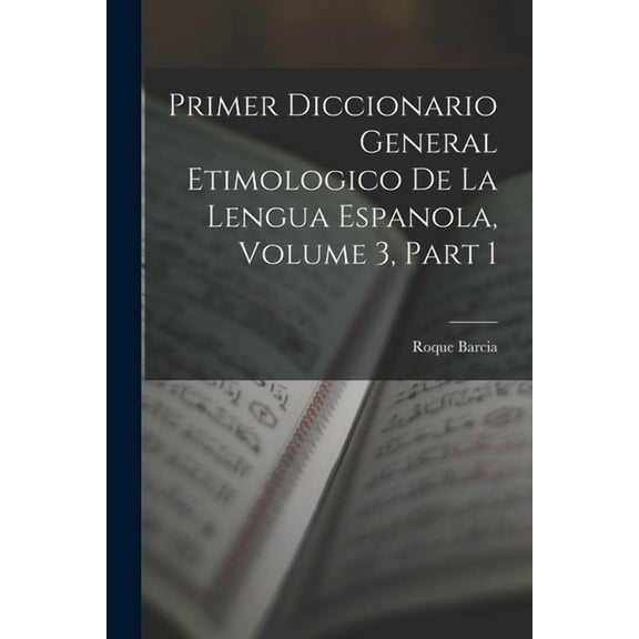 Primer Diccionario General Etimologico De La Lengua Espanola, Volume 3, part 1, (Paperback)