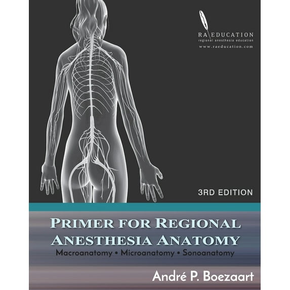 Primer for Regional Anesthesia Anatomy: Macroanatomy, Microanatomy and Sonoanatomy (Paperback)