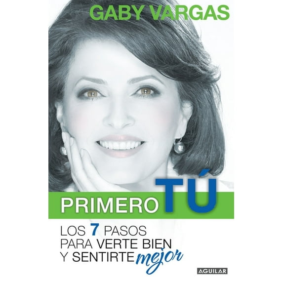 Primero Tú Mente, Cuerpo Y Espíritu. Los 7 Pasos Para Verte Bien Y Sentirte Mej or / You First: 7 Steps to Look and Feel Your Best (Paperback)