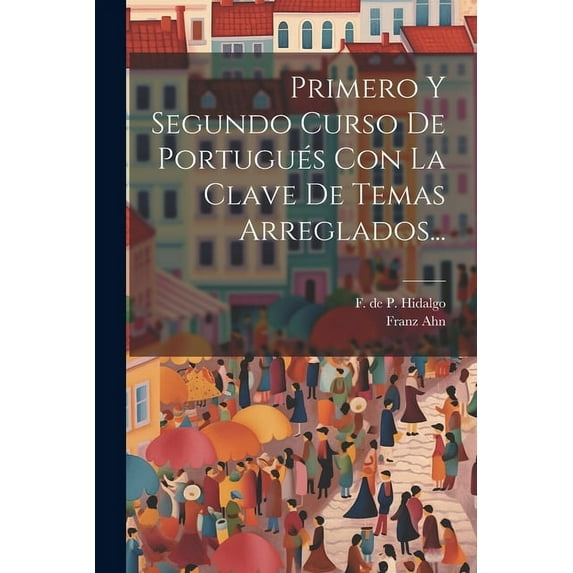 Primero Y Segundo Curso De Portugués Con La Clave De Temas Arreglados... (Paperback)